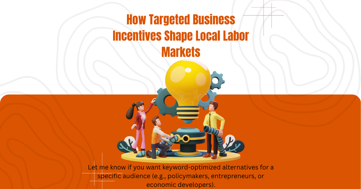 How Targeted Business Incentives Shape Local Labor Markets